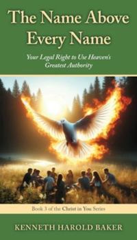 Paperback The Name Above Every Name: Your Legal Right to Use Heaven's Greatest Authority Book