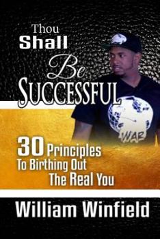 Paperback Thou Shall Be Successful: 30 Principles to Birthing Out The Real You! Book