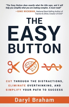 Paperback The Easy Button: Cut Through the Distractions, Eliminate Overthinking, and Simplify Your Path to Success Book