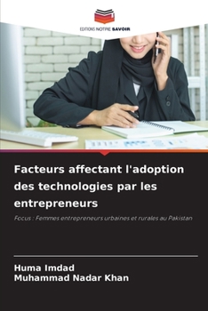 Facteurs affectant l'adoption des technologies par les entrepreneurs: Focus : Femmes entrepreneurs urbaines et rurales au Pakistan