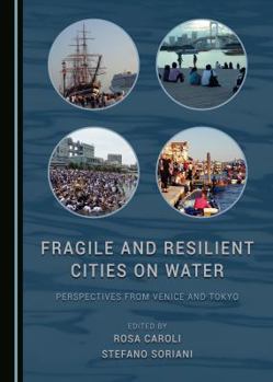 Hardcover Fragile and Resilient Cities on Water: Perspectives from Venice and Tokyo Book