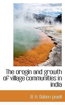 Paperback The Orogin and Growth of Village Communities in India Book