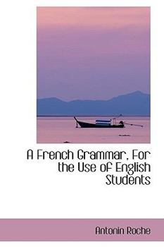 A French Grammar, for the Use of English Students