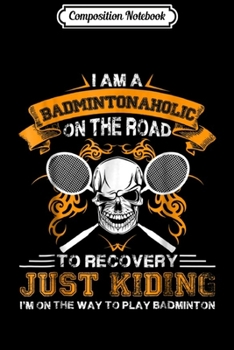 Paperback Composition Notebook: Badminton - Badmintonaholic Journal/Notebook Blank Lined Ruled 6x9 100 Pages Book