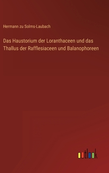 Hardcover Das Haustorium der Loranthaceen und das Thallus der Rafflesiaceen und Balanophoreen [German] Book