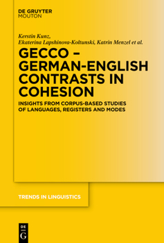 Hardcover Gecco - German-English Contrasts in Cohesion: Insights from Corpus-Based Studies of Languages, Registers and Modes Book