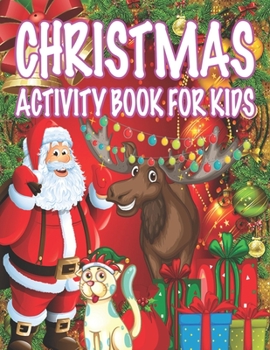 Christmas Activity book For Kids: Fun Children's Christmas Gift or Present for Toddlers & Kids - 50 Beautiful Pages to Color with Santa Claus, Reindeer, Snowmen & More!