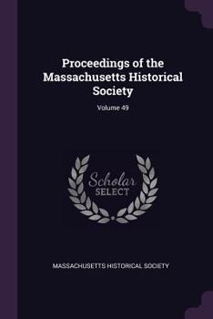 Paperback Proceedings of the Massachusetts Historical Society; Volume 49 Book