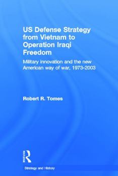 Hardcover Us Defence Strategy from Vietnam to Operation Iraqi Freedom: Military Innovation and the New American War of War, 1973-2003 Book