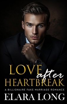 Paperback Love after Heartbreak: A Billionaire Fake Marriage Romance. (Second Chance, Office Romance) Book