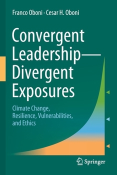 Paperback Convergent Leadership-Divergent Exposures: Climate Change, Resilience, Vulnerabilities, and Ethics Book