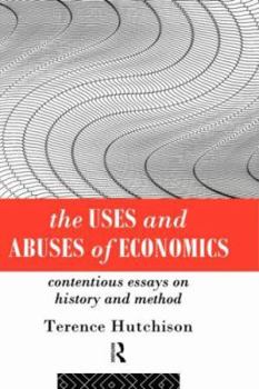 Hardcover The Uses and Abuses of Economics: Contentious Essays on History and Method Book