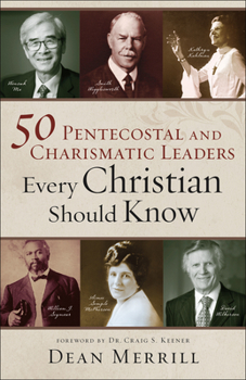 Paperback 50 Pentecostal and Charismatic Leaders Every Christian Should Know Book