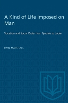 Paperback A Kind of Life Imposed on Man: Vocation and Social Order from Tyndale to Locke Book