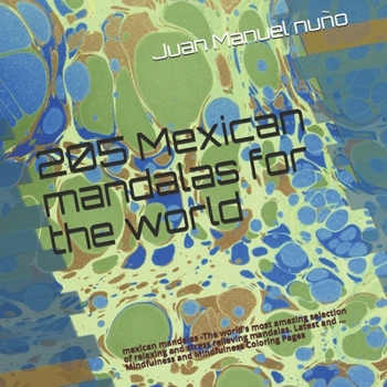 Paperback 205 mexican mandalas for the world: mexican mandalas -The world's most amazing selection of relaxing and stress relieving mandalas. Latest and ... Min Book