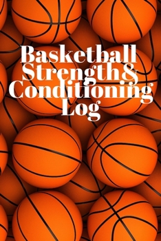 Basketball Fitness and Conditioning Log: Daily Workout Journal / Diary / Planner / Notebook For Player and Coach ( Strength, Diet, Training Routine Log )