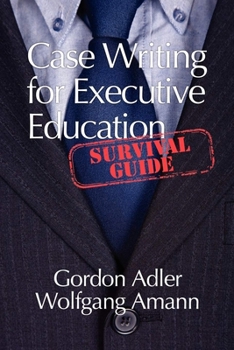 Paperback Case Writing for Executive Education: A Survival Guide Book