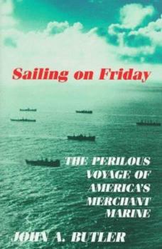 Hardcover Sailing on Friday: The Perilous Voyage of America's Merchant Marine Book