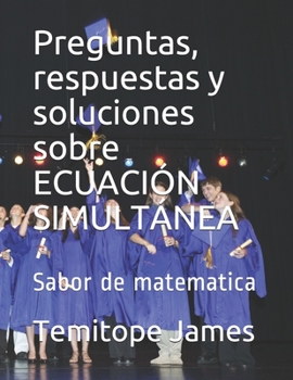 Paperback Preguntas, respuestas y soluciones sobre ECUACIÓN SIMULTÁNEA: Sabor de matematica [Spanish] Book