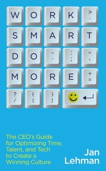 Paperback Work Smart Do More: The Ceo's Guide for Optimizing Time, Talent, and Tech to Create a Winning Culture Book