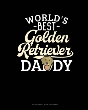 Paperback World's Best Golden Retriever Daddy: Blank Sheet Music - 10 Staves Book