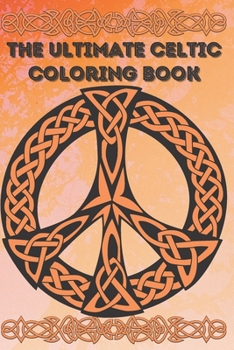 the Ultimate Celtic Coloring Book: Coloring Book New and Expanded Edition, 100 Unique celtic art Designs, Coloring Book with Fun, Easy, and Relaxing Pages ,100 page,size 6*9 inch