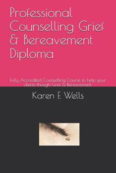 Paperback Professional Counselling Grief & Bereavement Diploma: Fully Accredited Counselling Course to help your clients though Grief & Bereavement. Book