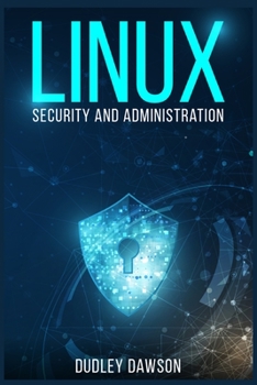 Paperback Linux Security and Administration: The Essentials and Operating System, Command-Line, and Networking (2022 Guide for Beginners) Book