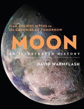 Hardcover Moon: An Illustrated History: From Ancient Myths to the Colonies of Tomorrow Book