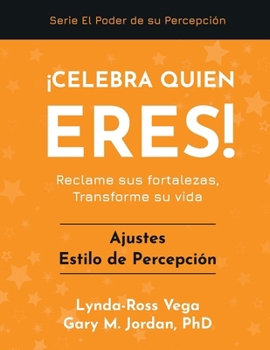 ¡Celebra Quien Eres! - Ajustes Estilo de Percepción: Reclame sus fortalezas, Transforme su vida (¡Celebra Quién Eres! - una Serie del Poder de Su Percepción) (Spanish Edition)