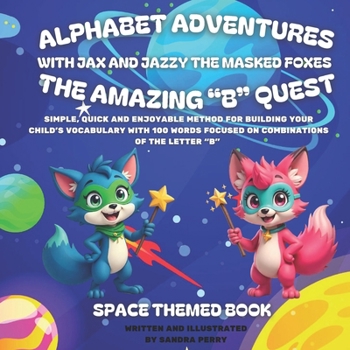 Alphabet Adventures: The amazing "B" quest: Simple, quick and enjoyable method for building your child’s vocabulary with 100 words focused on combinations of the letter “B”