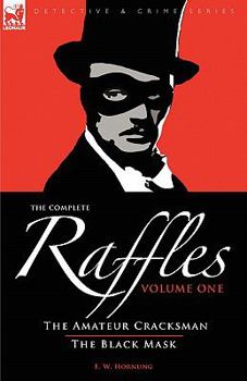 The Complete Raffles: 1-The Amateur Cracksman & the Black Mask - Book  of the A.J. Raffles, The Gentleman Thief