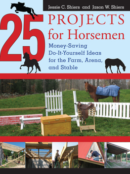 Hardcover 25 Projects for Horsemen: Money Saving, Do-It-Yourself Ideas for the Farm, Arena, and Stable Book