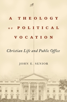 Hardcover A Theology of Political Vocation: Christian Life and Public Office Book