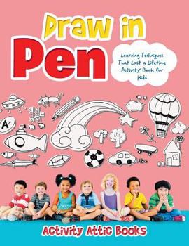 Paperback Draw in Pen: Learning Techniques That Last a Lifetime Activity Book for Kids Book
