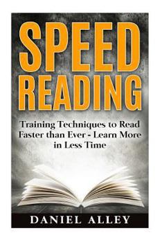 Paperback Speed Reading: : Training Techniques to Read Faster Than Ever - Learn More in Less Time Book