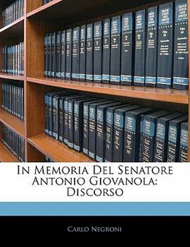 Paperback In Memoria del Senatore Antonio Giovanola: Discorso [Italian] Book