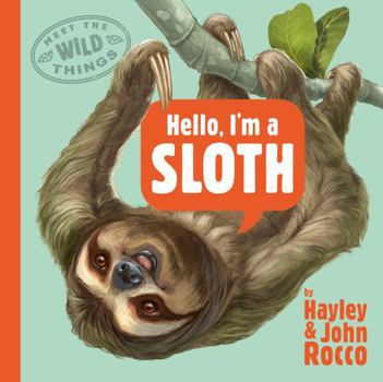 Hardcover Hello, I'm a Sloth (Meet the Wild Things, Book 1) Book