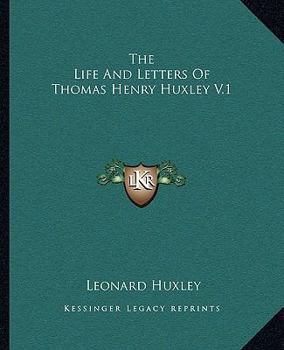 Life and Letters of Thomas Henry Huxley, Volume 1