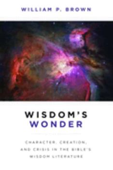 Paperback Wisdom's Wonder: Character, Creation, and Crisis in the Bible's Wisdom Literature Book