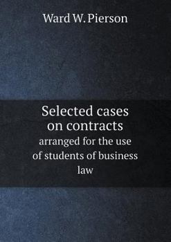 Paperback Selected cases on contracts arranged for the use of students of business law Book