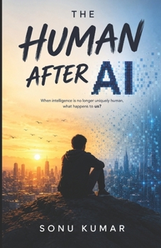 The Human After AI: When Intelligence Is No Longer Uniquely Human, What Happens to Us?