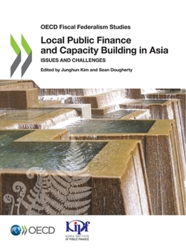 OECD Fiscal Federalism Studies Local Public Finance and Capacity Building in Asia Issues and Challenges
