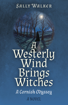 Paperback A Westerly Wind Brings Witches: A Cornish Odyssey a Novel Book