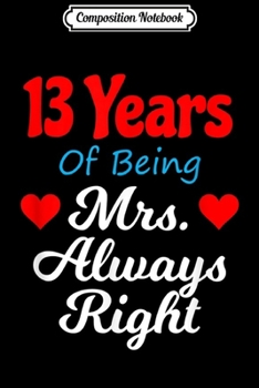 Composition Notebook: 13th Wedding Anniversary Gift for Her Mrs Always Right Journal/Notebook Blank Lined Ruled 6x9 100 Pages