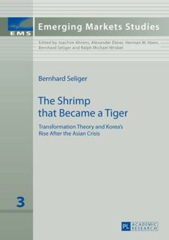 Hardcover The Shrimp that Became a Tiger: Transformation Theory and Korea's Rise After the Asian Crisis Book