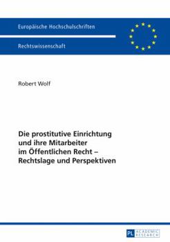Paperback Die prostitutive Einrichtung und ihre Mitarbeiter im Oeffentlichen Recht - Rechtslage und Perspektiven [German] Book