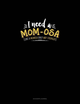 I Need A Mom-Osa [Like A Mimosa Only Way Stronger]: Accounts Journal