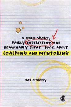 Paperback A Very Short, Fairly Interesting and Reasonably Cheap Book about Coaching and Mentoring Book
