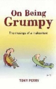 On Being Grumpy: The Musings Of A Malcontent